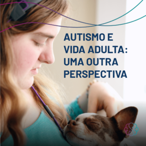 Autismo e vida adulta: uma outra perspectiva
